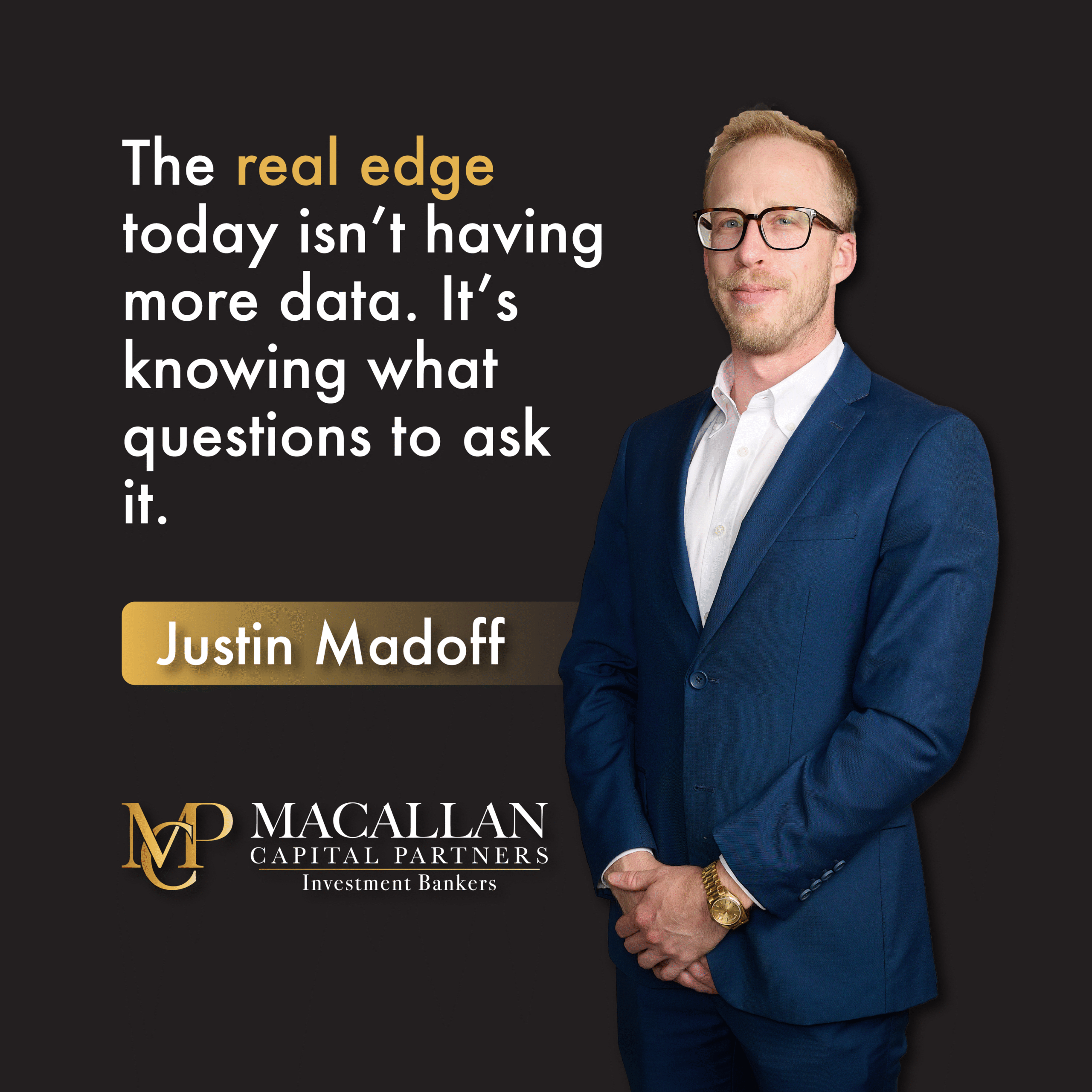 Justin Madoff, Chief Operating Officer at Macallan Capital Partners, standing in a navy suit beside a quote that reads “The real edge today isn’t having more data. It’s knowing what questions to ask it.